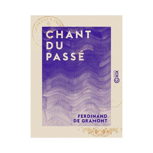 Chant Du Passé - 1830-1848