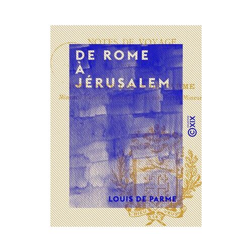 De Rome À Jérusalem - Notes De Voyage