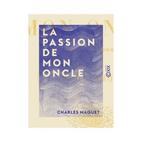 La Passion De Mon Oncle - Faiblesses D'un Homme Fort