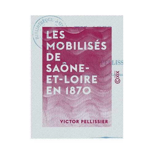 Les Mobilisés De Saône-Et-Loire En 1870