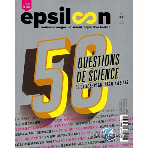 Epsiloon N° 60 : 50 Questions De Science Qu'On Ne Se Posait Pas Il Y A 5 Ans (Juin 2026)