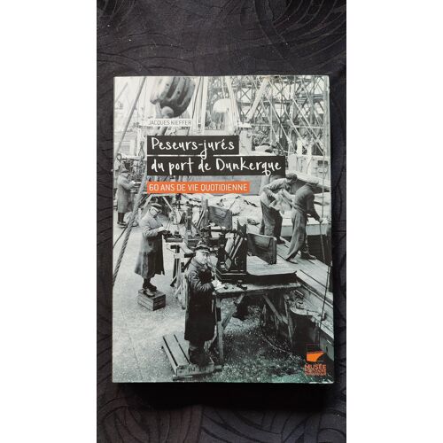 Les Peseurs Jurés Du Port De Dunkerque De Jacques Kieffer 60 Ans De Vie Quotidienne Musée Portuaire Rare Introuvable Isbn 2951386095