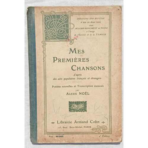 Alexis Noël (Poésies Nouvelles Et Transcription Musicale Par), Mes Premières Chansons (D'Après Des Airs Populaires Français Et Étrangers), Librairie Armand Colin, 1919