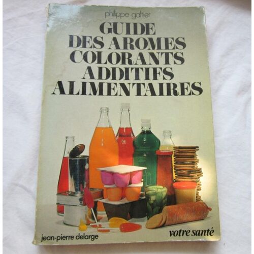 Guide Des Aromes Colorants Additifs Alimentaires