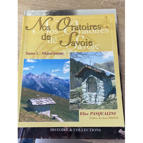 Nos Oratoires De Savoie Tome 2 La Maurienne Pasqualini 