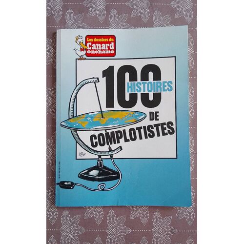 Les Dossiers Du Canard Enchaîné 180 - 100 Histoires De Complotistes