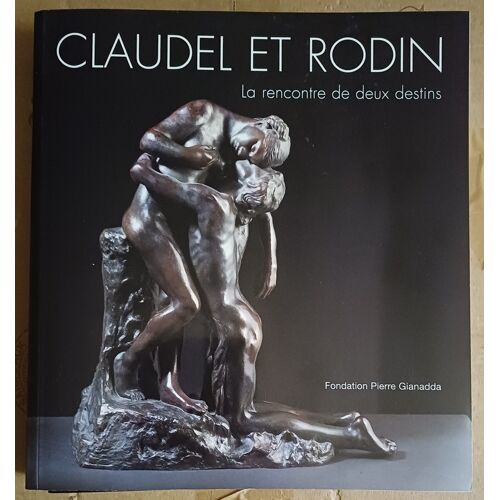 Claudel Et Rodin Rencontre De Deux Destins Gianadda 2006 Illustre Camille Claudel