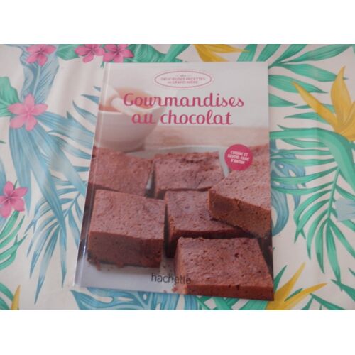 Mes Délicieuses Recettes De Grand-Mère " Gourmandises Au Chocolat"