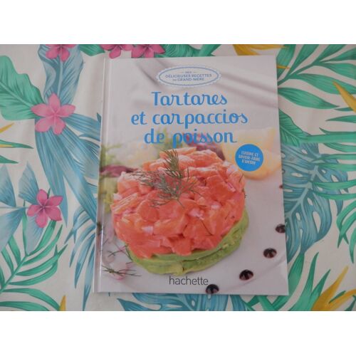 Mes Délicieuses Recettes De Grand-Mère "Tartares Et Carpaccios De Poisson"