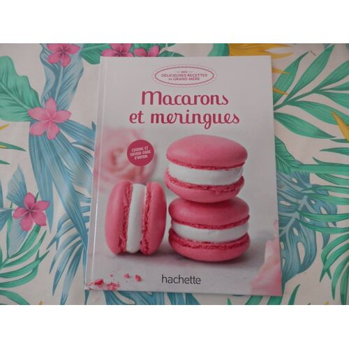Mes Délicieuses Recettes De Grand-Mère "Macarons Et Meringues"