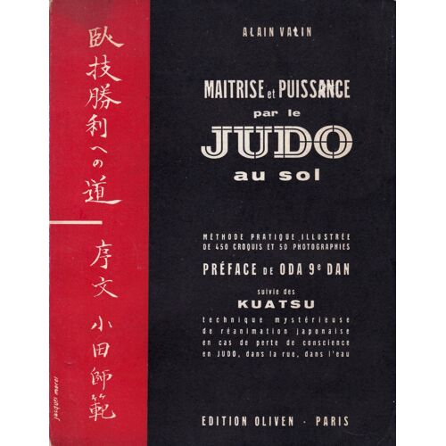 Maitrise Et Puissance Par Le Judo Au Sol ° Méthode Pratique Illustrée De 450 Croquis Et 50 Photographies . Préface De Oda 9e Dan Suivi Des Kuatsu Technique Mystérieuse De Réanimation Japonaise