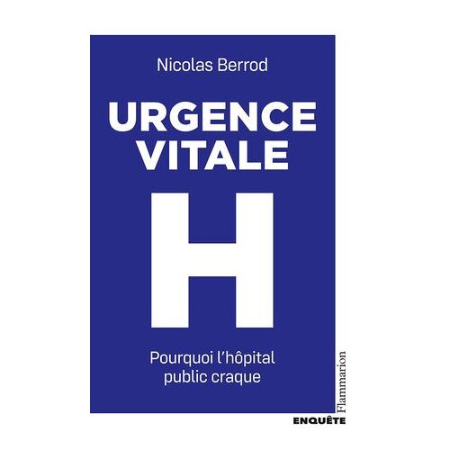 Urgence Vitale. Pourquoi L'hôpital Public Craque
