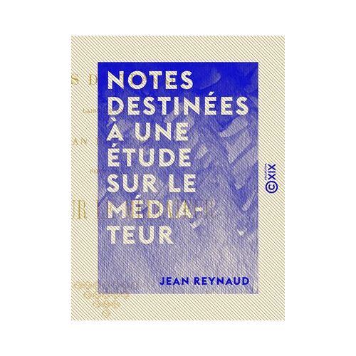 Notes Destinées À Une Étude Sur Le Médiateur