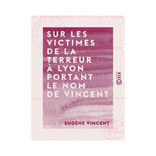 Sur Les Victimes De La Terreur À Lyon Portant Le Nom De Vincent - Documents, La Plupart Inédits