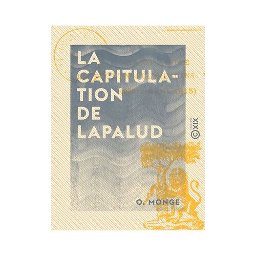 La Capitulation De Lapalud - Campagne Du Duc D'angoulême Dans Vaucluse (Mars - Avril 1815)