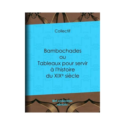 Bambochades Ou Tableaux Pour Servir à L'histoire Du Xixe Siã¨Cle