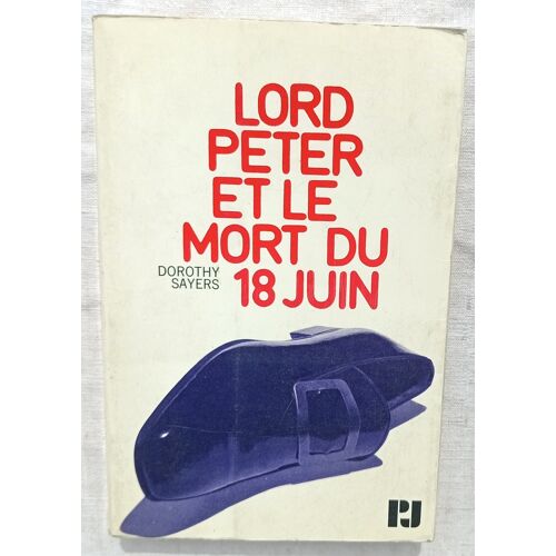 Dorothy Sayers, Lord Peter Et Le Mort Du 18 Juin, Julliard, Collection P.J., 1969, Traduction De Maurice-Bernard Endrèbe