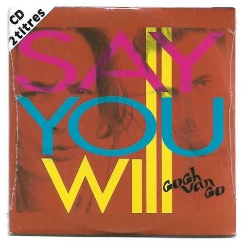 Gogh Van Go : Say You Will - Cd Single 2 Titres