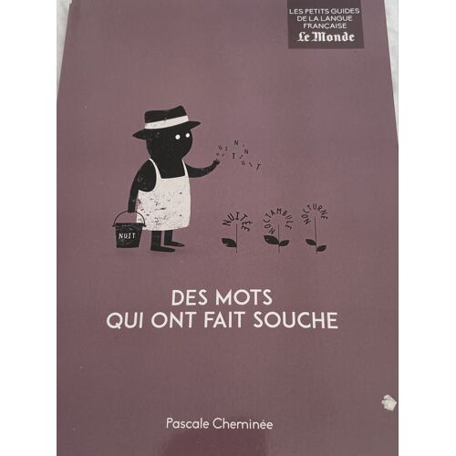 Des Mots Qui Ont Fait Souche. Pascale Cheminée. Le Minde, Coll. Les Petits Guides De La Langue Française, 2017.