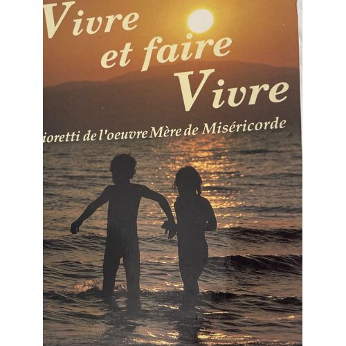 Vivre Et Faire Vivre. Fioretti De L’?uvre Mère De Miséricorde. Docteur Philippe Madré. Éditions Du Lion De Juda, 1988.