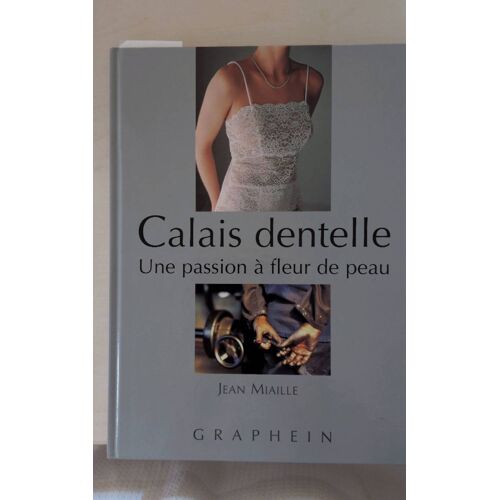 Calais Dentelle, Une Passion À Fleur De Peau, Par. Jean Miaille