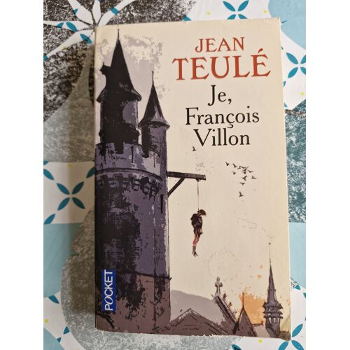 Jean Teulé. Je, François Villon