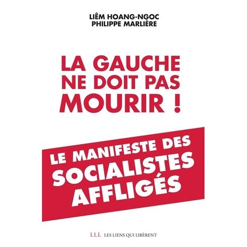 La Gauche Ne Doit Pas Mourir ! - Le Manifeste Des Socialistes Affligés