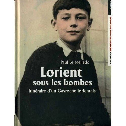 Lorient Sous Les Bombes Par Paul Le Melledo/ Tome 1