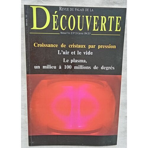 (Revue), Revue Du Palais De La Découverte, Vol 22, N°214, Janvier 1994 : Croissance De Cristaux Par Pression / L'Air Et Le Vide / Le Plasma, Un Milieu À 100 Millions De Degrés...