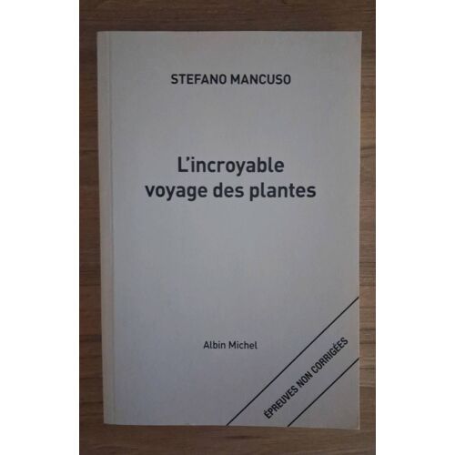L Incroyable Voyage Des Plantes , De Stefano Mancuso. Épreuves Non Corrigées