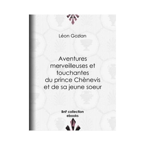 Aventures Merveilleuses Et Touchantes Du Prince Chènevis Et De Sa Jeune Soeur