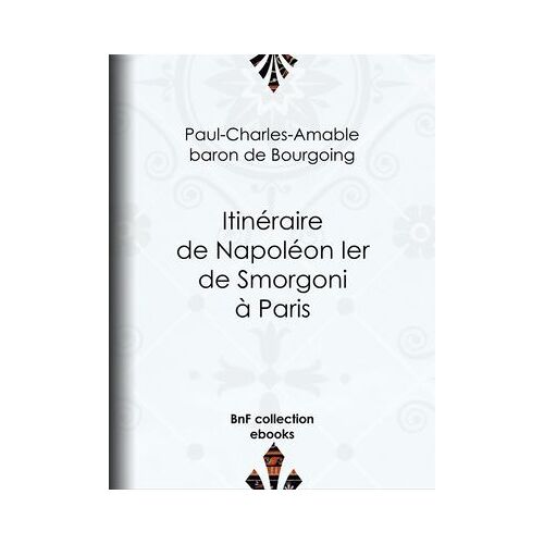 Itinéraire De Napoléon Ier De Smorgoni À Paris