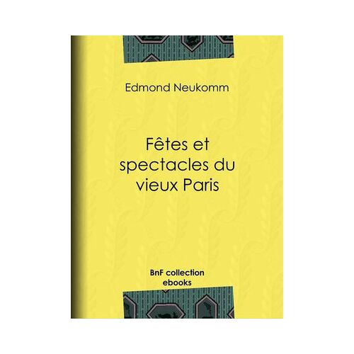Fêtes Et Spectacles Du Vieux Paris