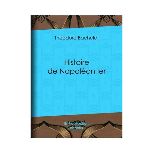 Histoire De Napoléon Ier