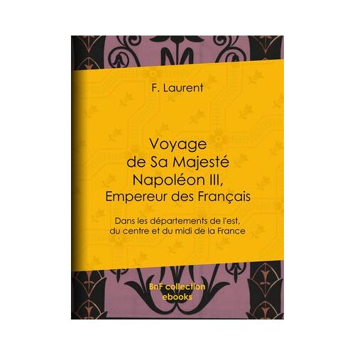 Voyage De Sa Majesté Napoléon Iii, Empereur Des Français