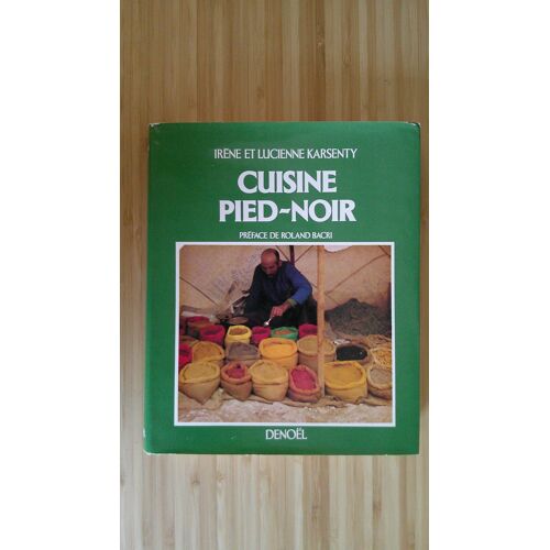 Irène Et Lucienne Karsenty. Cuisine Pied - Noir. Préface De Roland Bacri. Denoël 1984