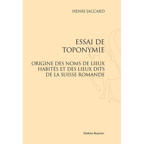 Essai De Toponymie - Origine Des Noms De Lieux Habités Et Des Lieux Dits De La Suisse Romande