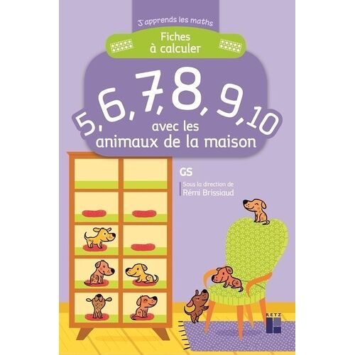 Fiches À Calculer 5, 6, 7, 8, 9, 10 Avec Les Animaux De La Maison Gs