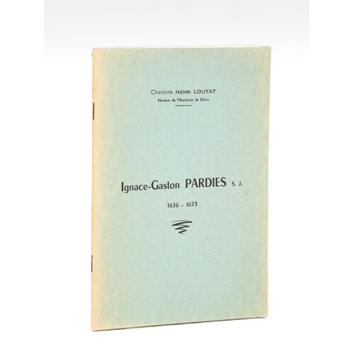 Le Père Ignace-Gaston Pardiès S.J. Mathématicien, Philosophe, Astronome Palois 1636-1673 [ Livre Dédicacé Par L'auteur ]