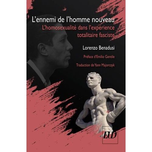 L'ennemi De L'homme Nouveau - L'homosexualité Dans L'expérience Totalitaire Fasciste
