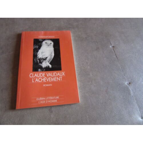 Claude Vaudaux L Achevement Edition L Age D Homme 1985 Guerin Litterature (( Contemporains