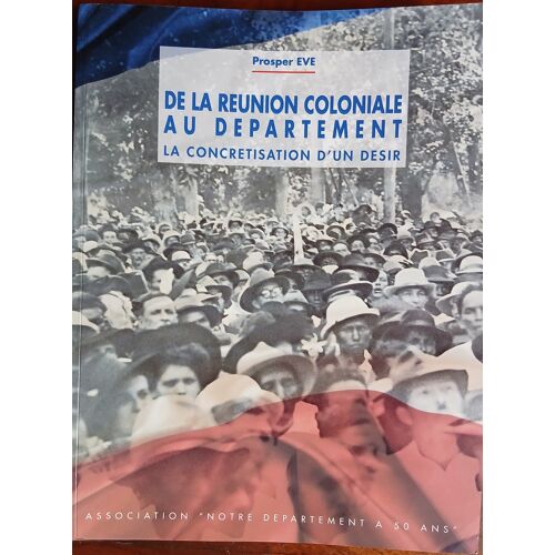 De La Reunion Coloniale Au Departement : La Concretisation D'Un Desir