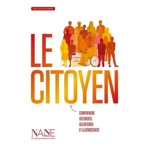Le Citoyen - Comprendre Ses Droits, Ses Devoirs Et La Démocratie