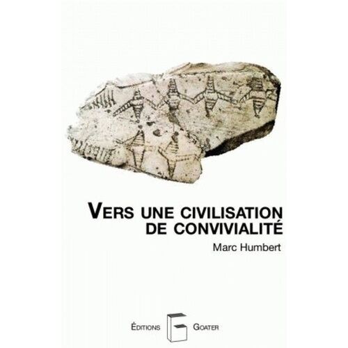 Vers Une Civilisation De Convivialité - Travailler Ensemble Pour La Vie, En Prenant Soin L'un De L'autre Et De La Nature