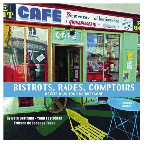 Bistrots, Rades Et Comptoirs - Récits D'un Tour De Bretagne