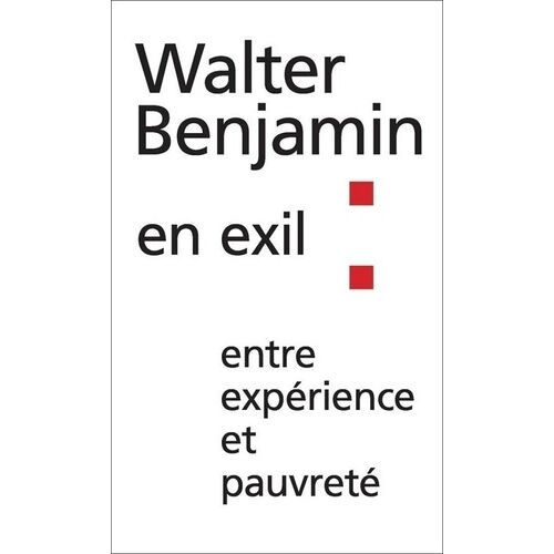 Walter Benjamin En Exil : Entre Expérience Et Pauvreté