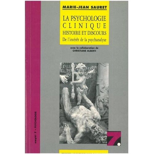 La Psychologie Clinique : Histoire Et Discours - De L'intérêt De La Psychanalyse
