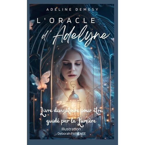 L'oracle D'adelyne - Livre Divinatoire Pour Être Guidé Par La Lumière