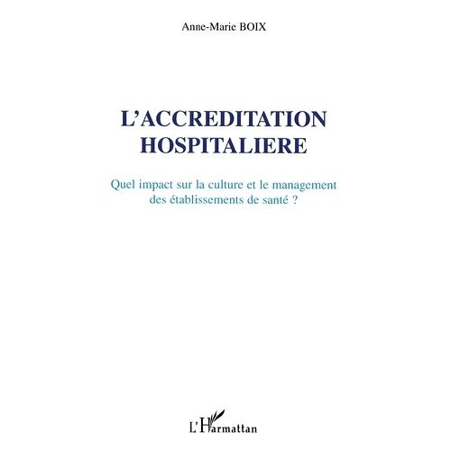 L'accreditation Hospitaliere - Quel Impact Sur La Culture Et Le Management Des Etablissements De Sante ?
