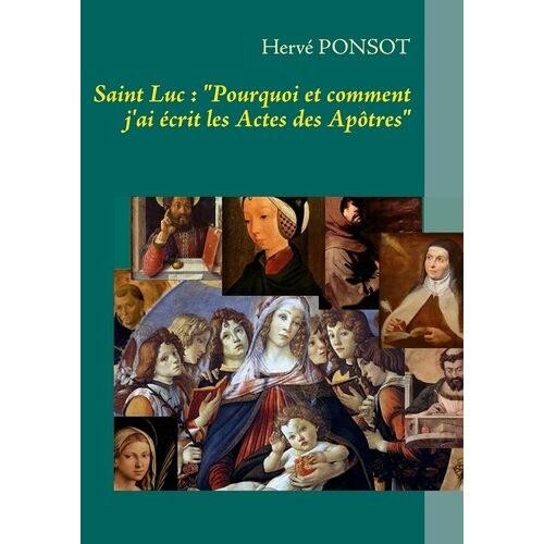 Saint Luc : Pourquoi Et Comment J'ai Écrit Les Actes Des Apôtres